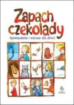 Zapach czekolady. Opowiadania i wiersze dla dzieci 