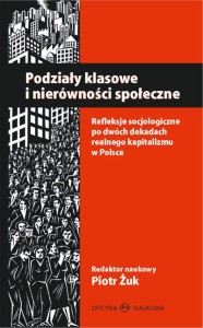 Podziały klasowe i nierówności społeczne. Refleksje socjologiczne po dwóch dekadach realnego kapitalizmu w Polsce - ( Praca zbiorowa )