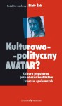 Kulturowo-polityczny AVATAR? Kultura popularna jako obszar konfliktów i wzorów społecznych  - ( Praca zbiorowa )