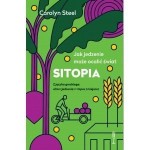 Sitopia. Jak jedzenie może ocalić świat - Carolyn Steel