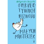 O perspektywach rozwoju małych miasteczek - Małgorzata Boryczka