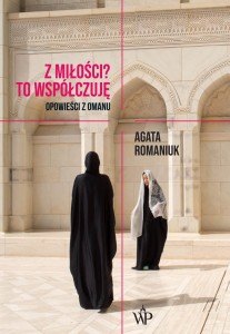 Z miłości? To współczuje. Opowieści z Omanu - Agata Romaniuk