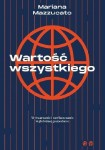 Wartość wszystkiego. Wytwarzanie i zawłaszczanie w globalnej gospodarce - Mariana Mazzucato