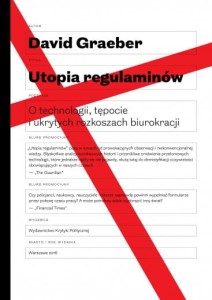 Utopia regulaminów. O technologii, tępocie i ukrytych rozkoszach biurokracji - David Graeber 