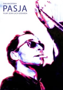 Pasja filmy Jean-Luca Godarda - Ewa Mazierska