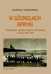 W dżunglach Afryki. Wspomnienia z polskiej wyprawy afrykańskiej w latach 1882-1890. - Leopold Janikowski