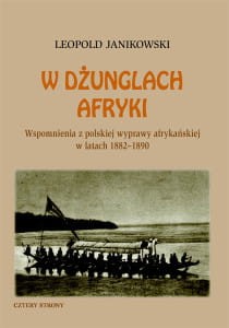 W dżunglach Afryki. Wspomnienia z polskiej wyprawy afrykańskiej w latach 1882-1890. - Leopold Janikowski