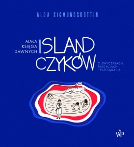 Mała księga dawnych Islandczyków. O zwyczajach, tradycjach i przesądach - Alda Sigmundsdóttir 