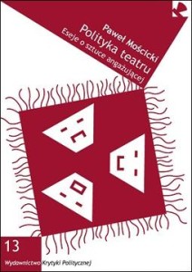 Polityka teatru. Eseje o sztuce angażującej - Paweł Mościcki