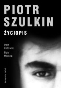 Piotr Szulkin. Życiopis - Piotr Kletowski, Piotr Marecki