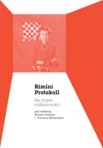 Rimini Protokoll - Na tropie codzienności (pod redakcją Miriam Dreysse i Floriana Malzachera)