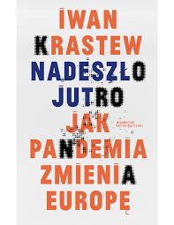 Nadeszło jutro. Jak pandemia zmienia Europę - Iwan Krastew