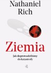 Ziemia. Jak doprowadziliśmy do katastrofy? - Nathaniel Rich