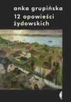 12 opowieści żydowskich - Anka Grupińska