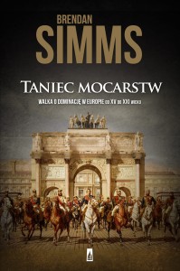 Taniec mocarstw. Walka o dominację w Europie od XV do XXI wieku - Brendan Simms 