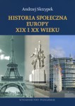 Historia społeczna Europy XIX i XX wieku - Andrzej Skrzypek