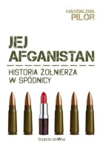 Jej Afganistan. Historia żołnierza w spódnicy - Magdalena Pilor