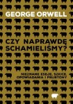 Czy naprawdę schamieliśmy? Nieznane eseje, szkice, opowiadania i felietony - Gerge Orwell 