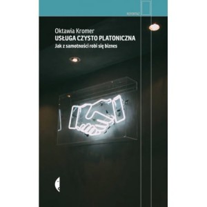 Usługa czysto platoniczna. Jak z samotności robi się biznes - Oktawia Kromer