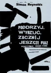 Podrzyj, wyrzuć, zacznij jeszcze raz. Postpunk 1978-1984 - Simon Reynolds