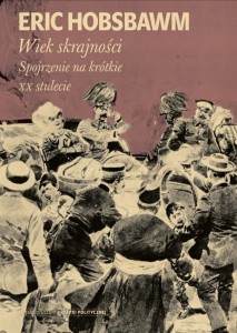 Wiek skrajności 1914-1991. Spojrzenie na krótkie XX stulecie - Eric Hobsbawm