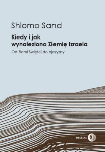 Kiedy i jak wynaleziono Ziemię Izraela. Od Ziemi Świętej do ojczyzny - Shlomo Sand