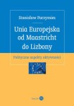 Unia Europejska od Maastricht do Lizbony. Polityczne aspekty aktywności - Stanisław Parzymies