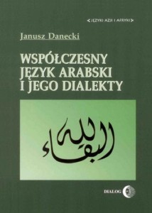 Współczesny język arabski i jego dialekty - Janusz Danecki