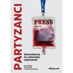 Partyzanci. Dziennikarze na celowniku Łukaszenki - ( Praca zbiorowa )