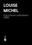 Pod czarnym sztandarem - Louise Michel 