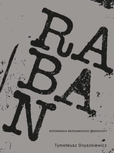 Raban. Wspomnienia warszawskiego anarchisty - Tymoteusz Onyszkiewicz