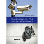 Uprawnienia operacyjne Policji o charakterze inwigilacyjnym - Paweł Piotr Falenta