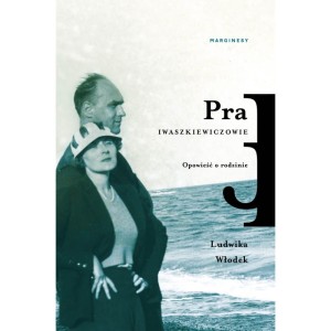 Pra Iwaszkiewiczowie Opowieść o rodzinie - Ludwika Włodek