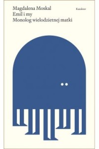Emil i my. Monolog wielodzietnej matki - Magdalena Moskal