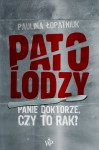Patolodzy. Panie doktorze, czy to rak? - Paulina Łopatniuk