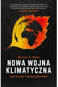 Nowa wojna klimatyczna. Jak ocalić naszą planetę? - Michael E. Mann