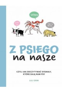 Z psiego na nasze. Czyli jak odczytywać sygnały, które dają nam psy - Lili Chin