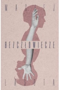Bezczłowiecze - Maciej Lasota