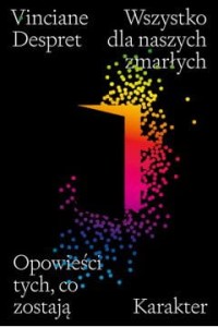 Wszystko dla naszych zmarłych. Opowieści tych, co zostają - Vinciane Despret