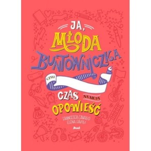 Ja, młoda buntowniczka, czyli czas na moją opowieść - F. Cavallo, E. Favilli
