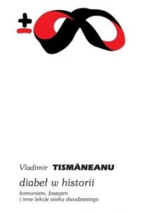 Diabeł w historii komunizm faszyzm i inne lekcje wieku dwudziestego biblioteka myśli współczesnej - Tismaneanu Vladimir