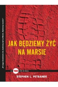 Jak będziemy żyć na marsie - Stephen L. Petranek
