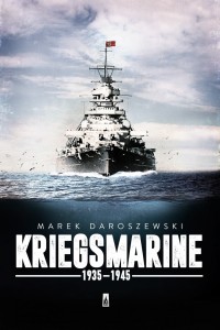 Kriegsmarine 1935 - 1945  -  Marek Daroszewski