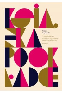  Książka po okładce. O współczesnym polskim projektowaniu okładek -  Patryk Mogilnicki