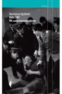  Hiacynt. PRL wobec homoseksualistów -  Remigiusz Ryziński	