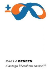  Dlaczego liberalizm zawiódł? - Patrick J Deneen	