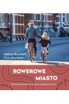  Rowerowe miasto. Holenderski sposób na ożywienie miejskiej przestrzeni -  Melissa Bruntlett Chris Bruntlett  