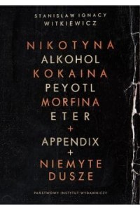 Nikotyna alkohol kokaina niemyte dusze - Stanisław Ignacy Witkiewicz