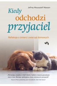  Kiedy odchodzi przyjaciel. Refleksje o śmierci zwierząt domowych - Jeffrey Moussaieff-Masson