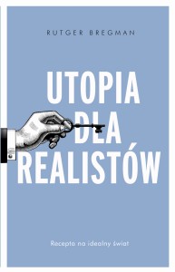 Utopia dla realistów. Recepta na idealny świat - Rutger Bregman